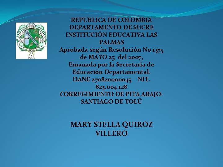 REPUBLICA DE COLOMBIA DEPARTAMENTO DE SUCRE INSTITUCIÓN EDUCATIVA LAS PALMAS Aprobada según Resolución No