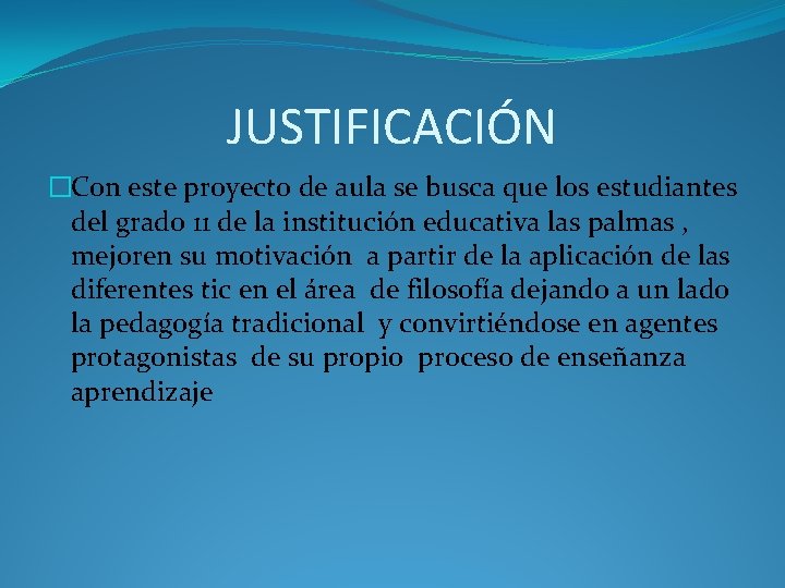 JUSTIFICACIÓN �Con este proyecto de aula se busca que los estudiantes del grado 11