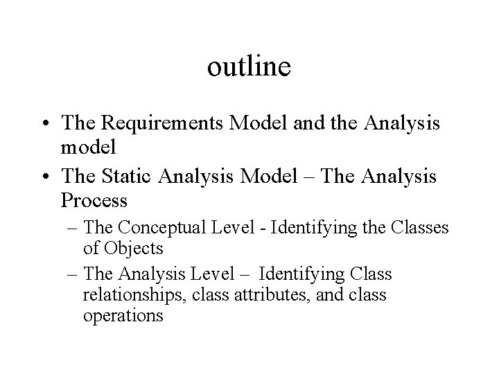 outline • The Requirements Model and the Analysis model • The Static Analysis Model