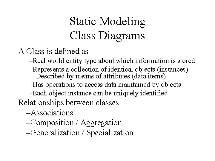 Static Modeling Class Diagrams A Class is defined as –Real world entity type about