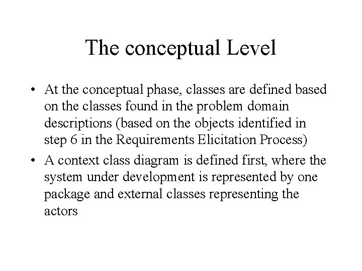 The conceptual Level • At the conceptual phase, classes are defined based on the