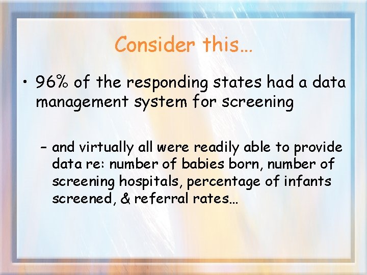 Consider this… • 96% of the responding states had a data management system for