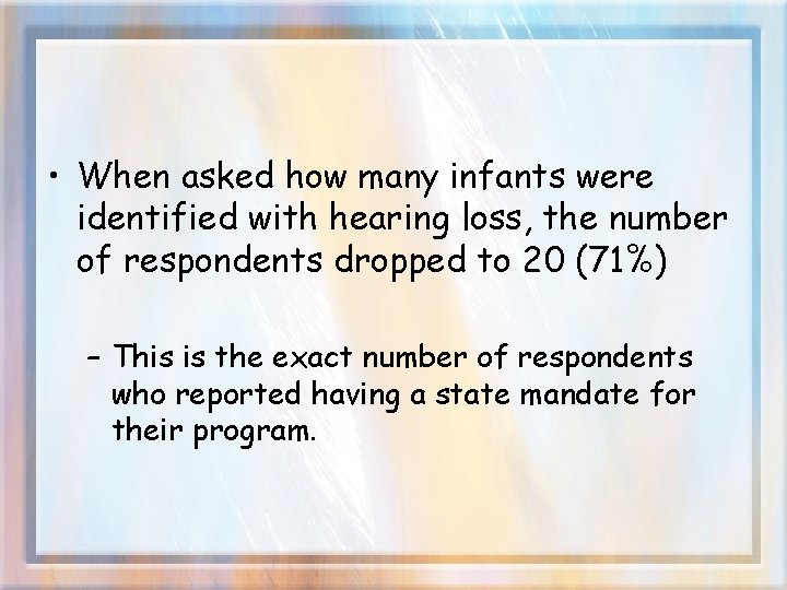  • When asked how many infants were identified with hearing loss, the number