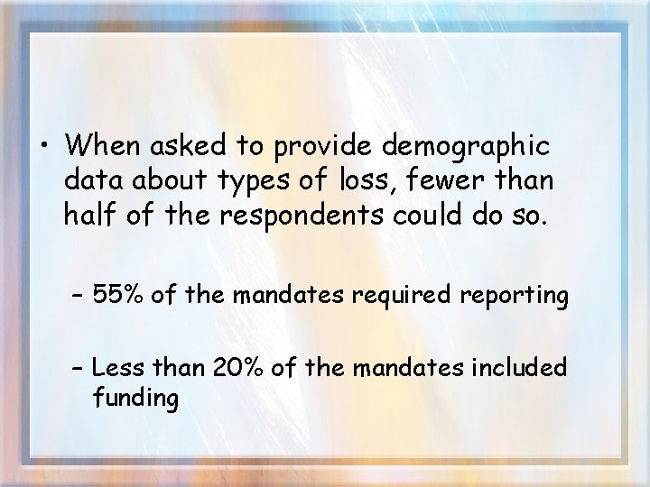  • When asked to provide demographic data about types of loss, fewer than