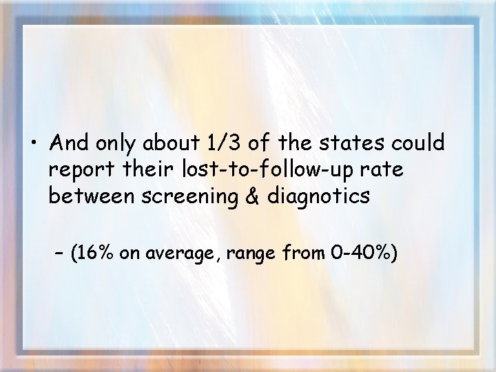  • And only about 1/3 of the states could report their lost-to-follow-up rate