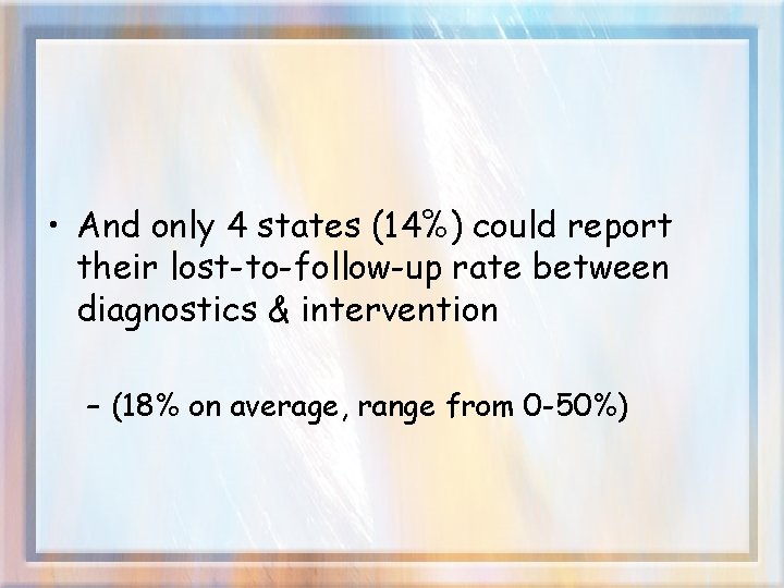  • And only 4 states (14%) could report their lost-to-follow-up rate between diagnostics