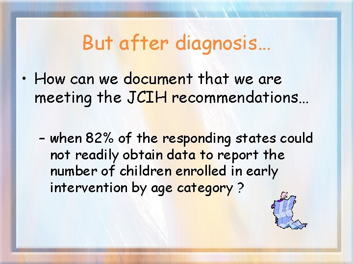 But after diagnosis… • How can we document that we are meeting the JCIH