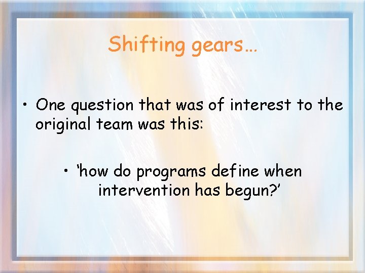 Shifting gears… • One question that was of interest to the original team was