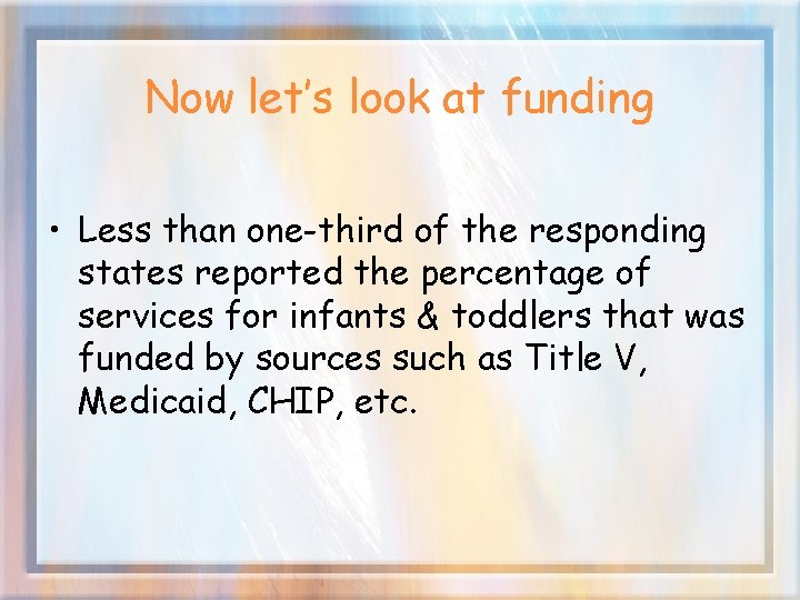 Now let’s look at funding • Less than one-third of the responding states reported