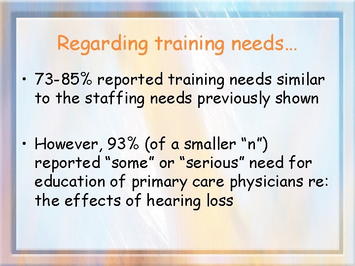 Regarding training needs… • 73 -85% reported training needs similar to the staffing needs