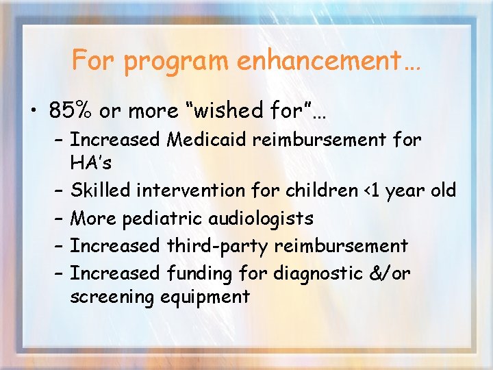For program enhancement… • 85% or more “wished for”… – Increased Medicaid reimbursement for