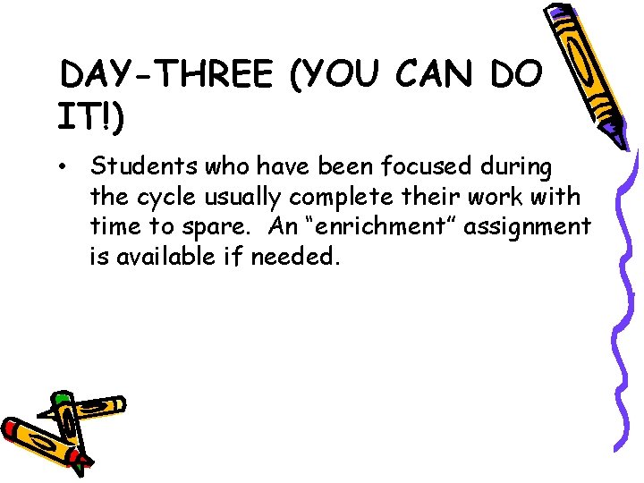 DAY-THREE (YOU CAN DO IT!) • Students who have been focused during the cycle