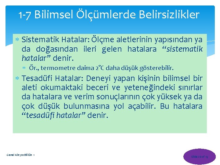 1 -7 Bilimsel Ölçümlerde Belirsizlikler Sistematik Hatalar: Ölçme aletlerinin yapısından ya da doğasından ileri