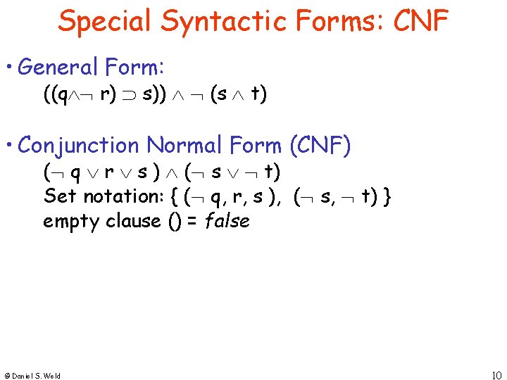 Special Syntactic Forms: CNF • General Form: ((q r) s)) (s t) • Conjunction