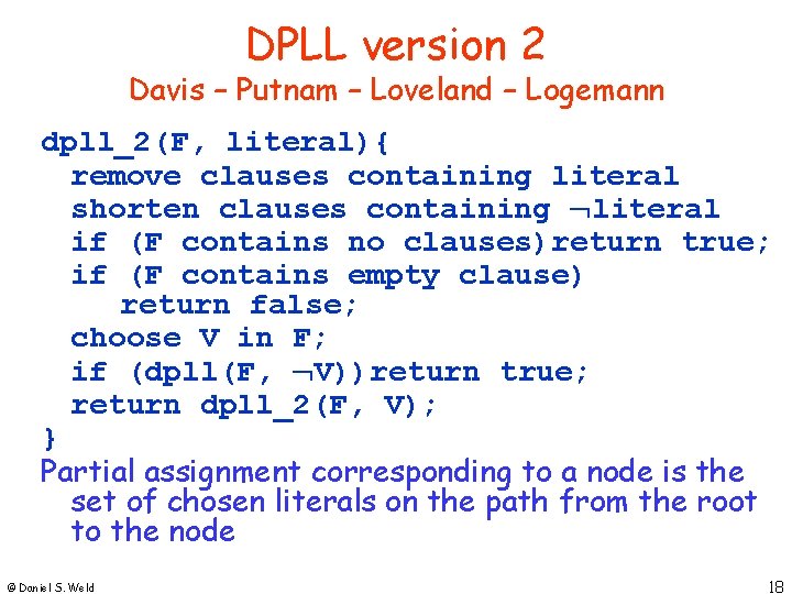 DPLL version 2 Davis – Putnam – Loveland – Logemann dpll_2(F, literal){ remove clauses