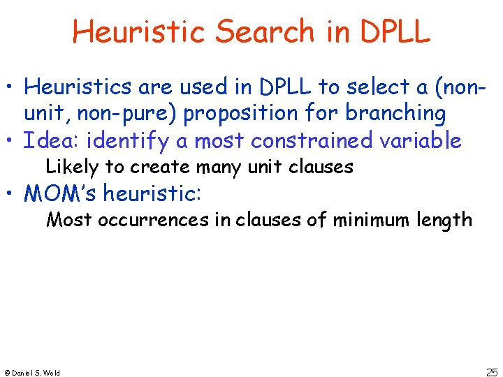 Heuristic Search in DPLL • Heuristics are used in DPLL to select a (nonunit,