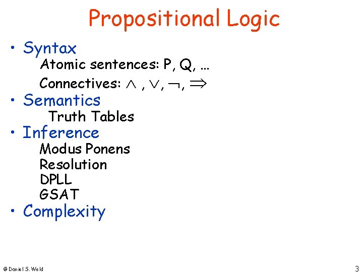 Propositional Logic • Syntax Atomic sentences: P, Q, … Connectives: , , , •