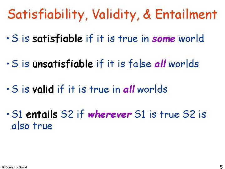 Satisfiability, Validity, & Entailment • S is satisfiable if it is true in some