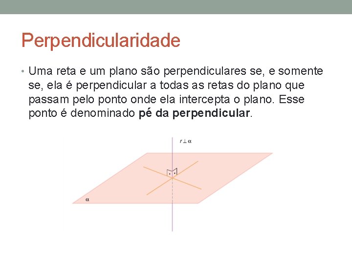 Perpendicularidade • Uma reta e um plano são perpendiculares se, e somente se, ela