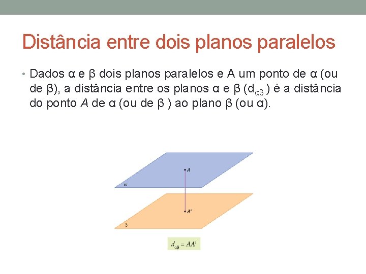 Distância entre dois planos paralelos • Dados α e β dois planos paralelos e