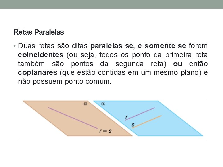 Retas Paralelas • Duas retas são ditas paralelas se, e somente se forem coincidentes