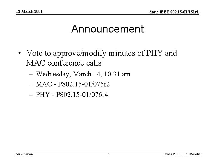 12 March 2001 doc. : IEEE 802. 15 -01/151 r 1 Announcement • Vote