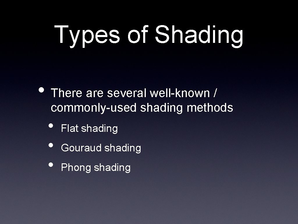 Types of Shading • There are several well-known / commonly-used shading methods • •