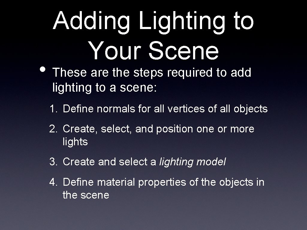 Adding Lighting to Your Scene • These are the steps required to add lighting