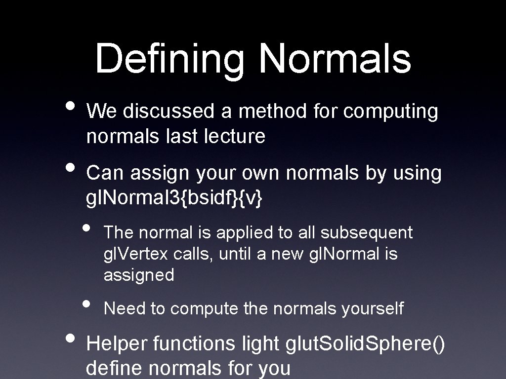 Defining Normals • We discussed a method for computing normals last lecture • Can
