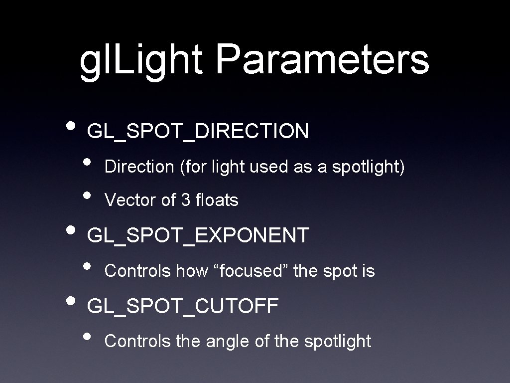 gl. Light Parameters • GL_SPOT_DIRECTION • • Direction (for light used as a spotlight)