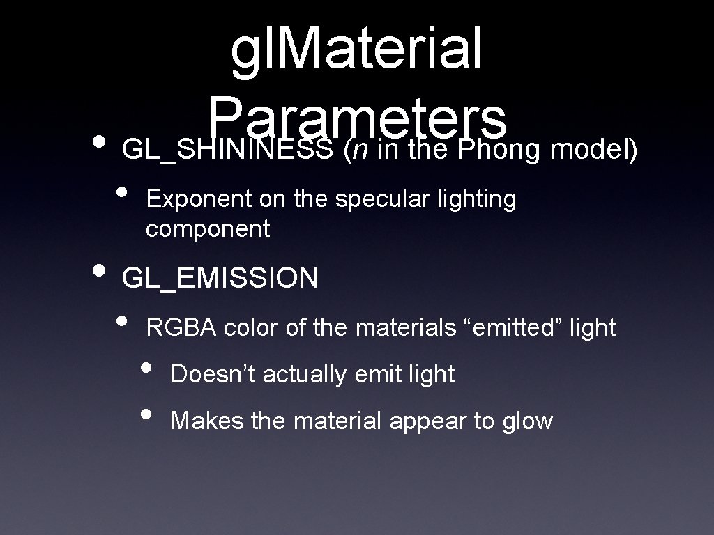 gl. Material Parameters • GL_SHININESS (n in the Phong model) • Exponent on the