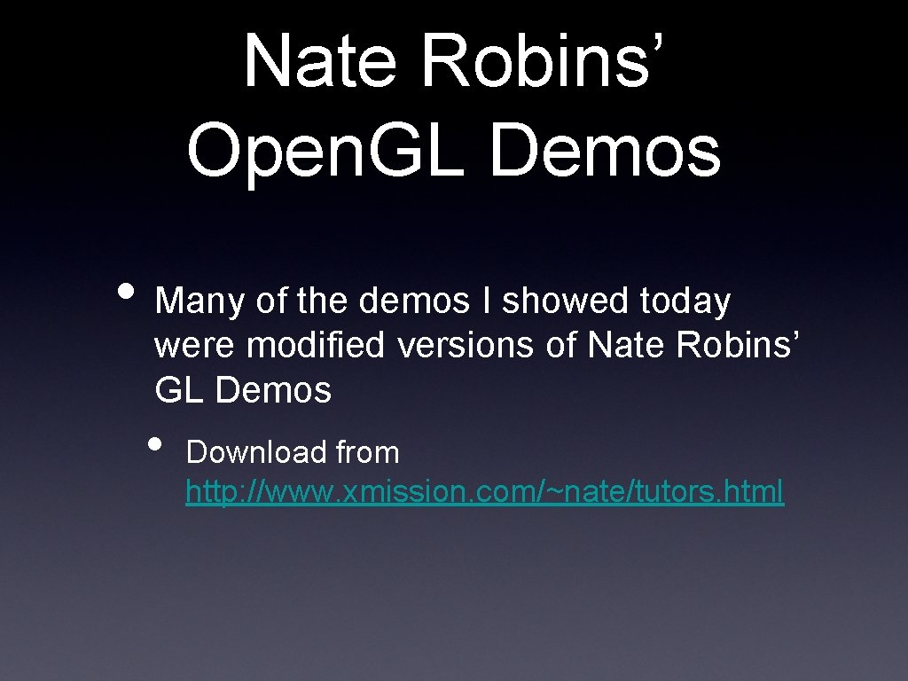 Nate Robins’ Open. GL Demos • Many of the demos I showed today were