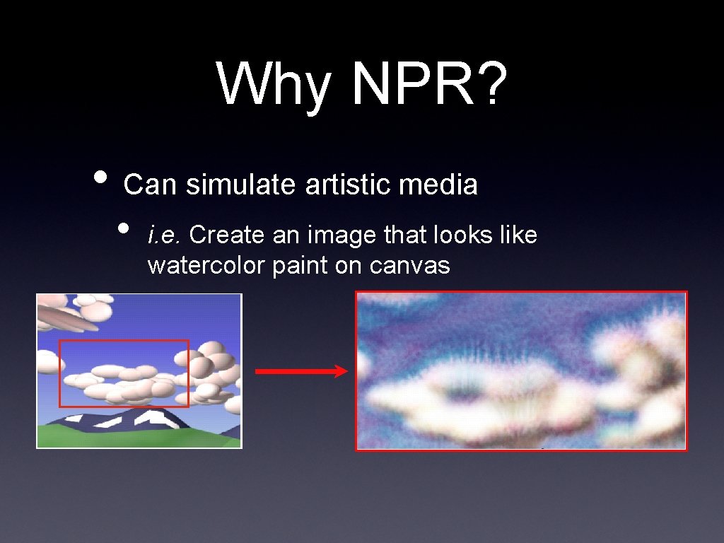 Why NPR? • Can simulate artistic media • i. e. Create an image that