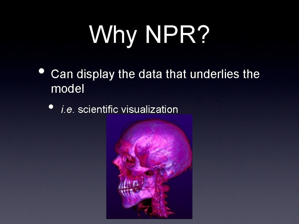 Why NPR? • Can display the data that underlies the model • i. e.