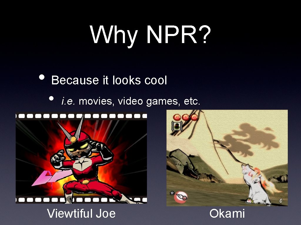 Why NPR? • Because it looks cool • i. e. movies, video games, etc.