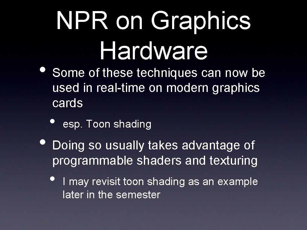 NPR on Graphics Hardware • Some of these techniques can now be used in