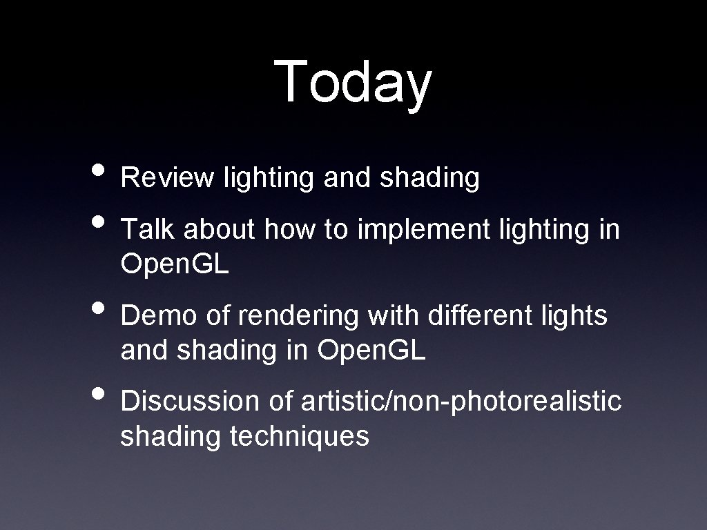 Today • Review lighting and shading • Talk about how to implement lighting in