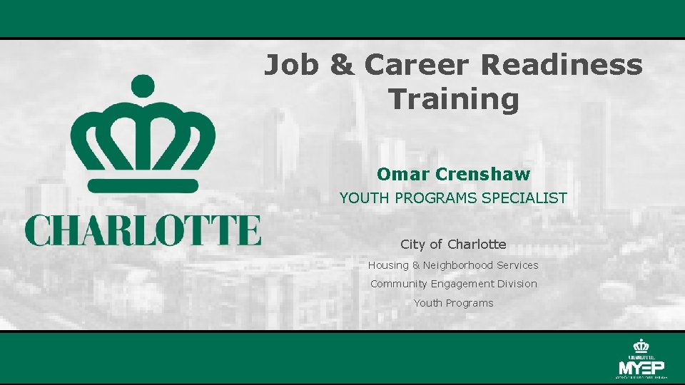 Job & Career Readiness Training Omar Crenshaw YOUTH PROGRAMS SPECIALIST City of Charlotte Housing