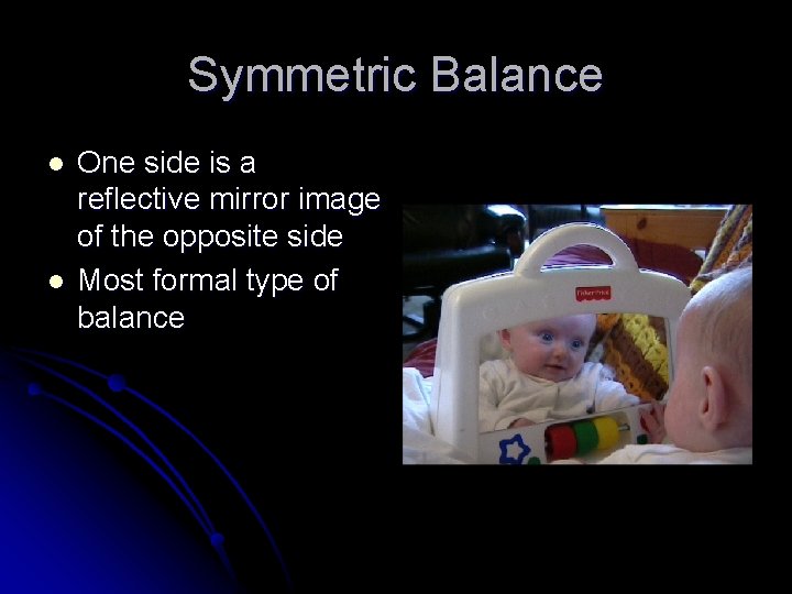 Symmetric Balance l l One side is a reflective mirror image of the opposite Symmetric Balance l l One side is a reflective mirror image of the opposite