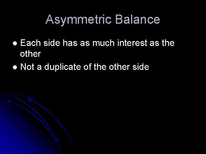 Asymmetric Balance Each side has as much interest as the other l Not a Asymmetric Balance Each side has as much interest as the other l Not a