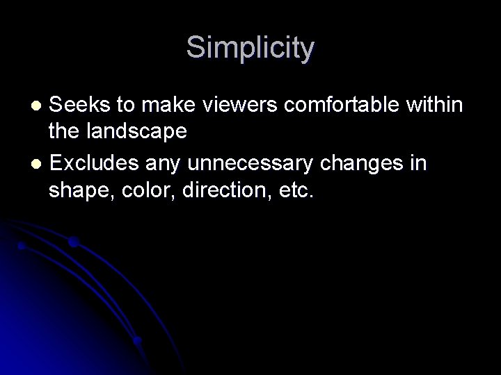 Simplicity Seeks to make viewers comfortable within the landscape l Excludes any unnecessary changes Simplicity Seeks to make viewers comfortable within the landscape l Excludes any unnecessary changes