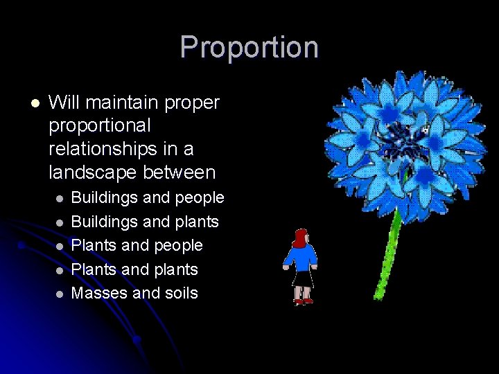 Proportion l Will maintain proper proportional relationships in a landscape between l l l Proportion l Will maintain proper proportional relationships in a landscape between l l l