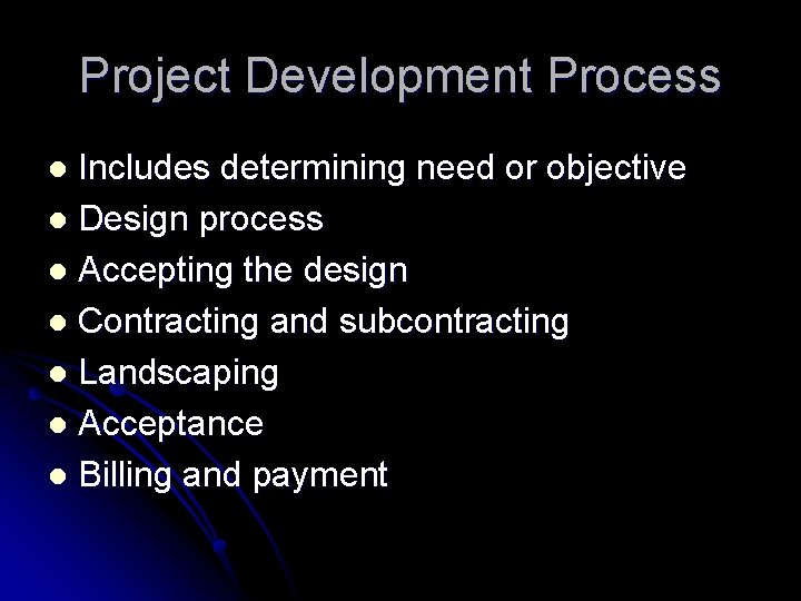 Project Development Process Includes determining need or objective l Design process l Accepting the Project Development Process Includes determining need or objective l Design process l Accepting the