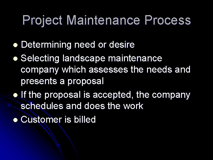 Project Maintenance Process Determining need or desire l Selecting landscape maintenance company which assesses Project Maintenance Process Determining need or desire l Selecting landscape maintenance company which assesses