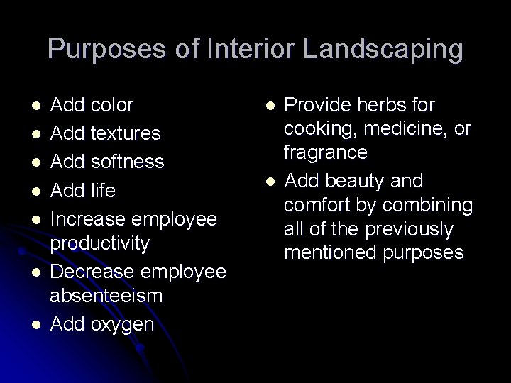 Purposes of Interior Landscaping l l l l Add color Add textures Add softness Purposes of Interior Landscaping l l l l Add color Add textures Add softness