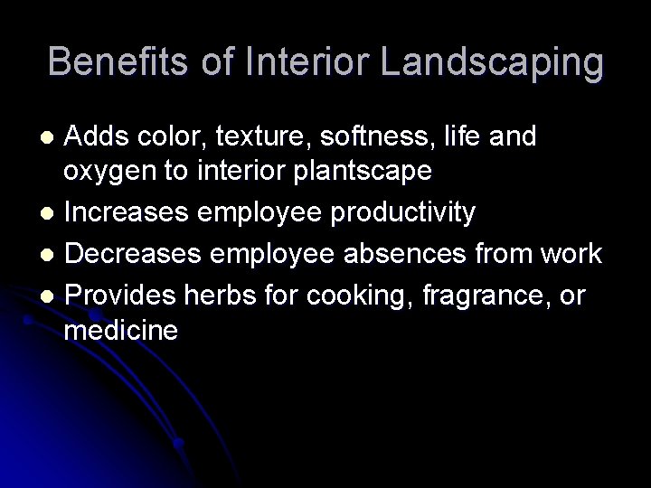 Benefits of Interior Landscaping Adds color, texture, softness, life and oxygen to interior plantscape Benefits of Interior Landscaping Adds color, texture, softness, life and oxygen to interior plantscape