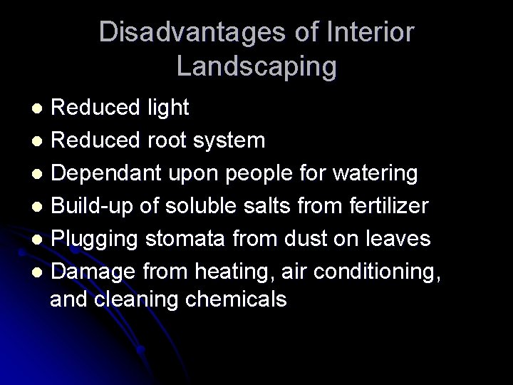 Disadvantages of Interior Landscaping Reduced light l Reduced root system l Dependant upon people Disadvantages of Interior Landscaping Reduced light l Reduced root system l Dependant upon people