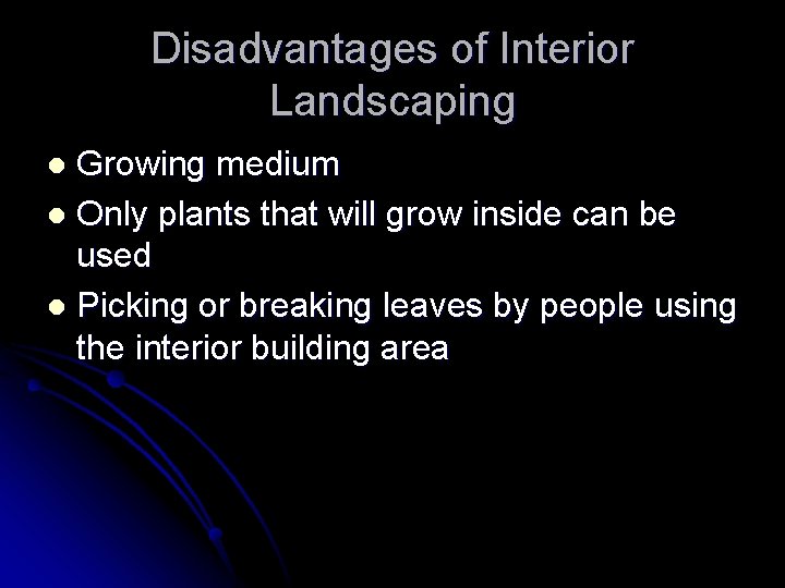 Disadvantages of Interior Landscaping Growing medium l Only plants that will grow inside can Disadvantages of Interior Landscaping Growing medium l Only plants that will grow inside can