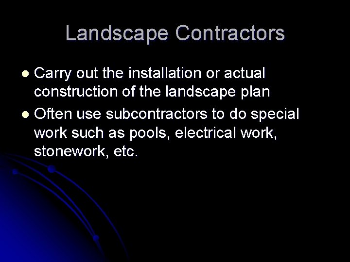 Landscape Contractors Carry out the installation or actual construction of the landscape plan l Landscape Contractors Carry out the installation or actual construction of the landscape plan l