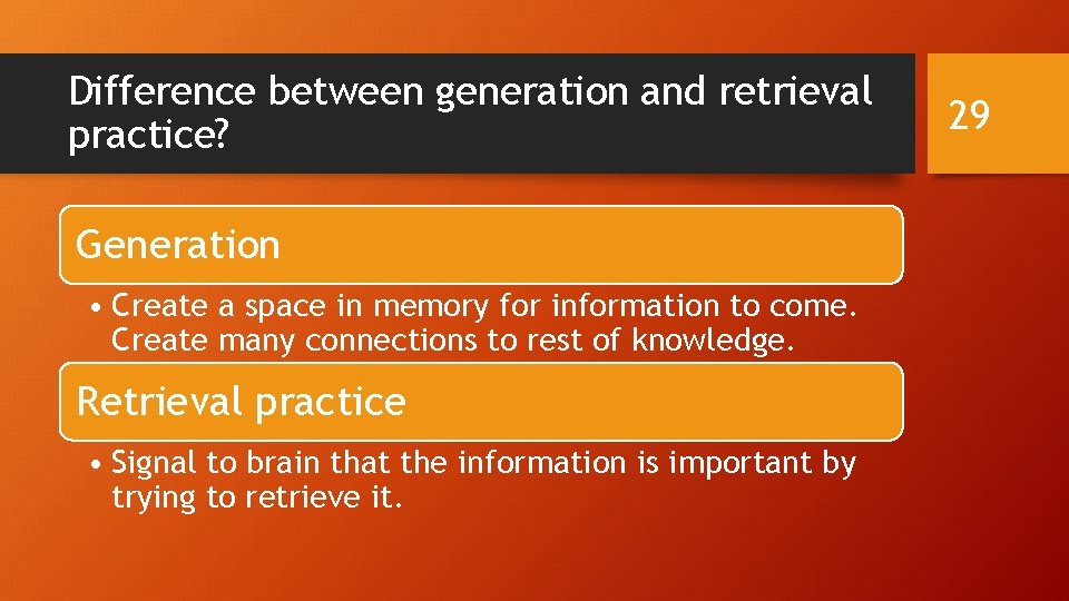 Difference between generation and retrieval practice? Generation • Create a space in memory for